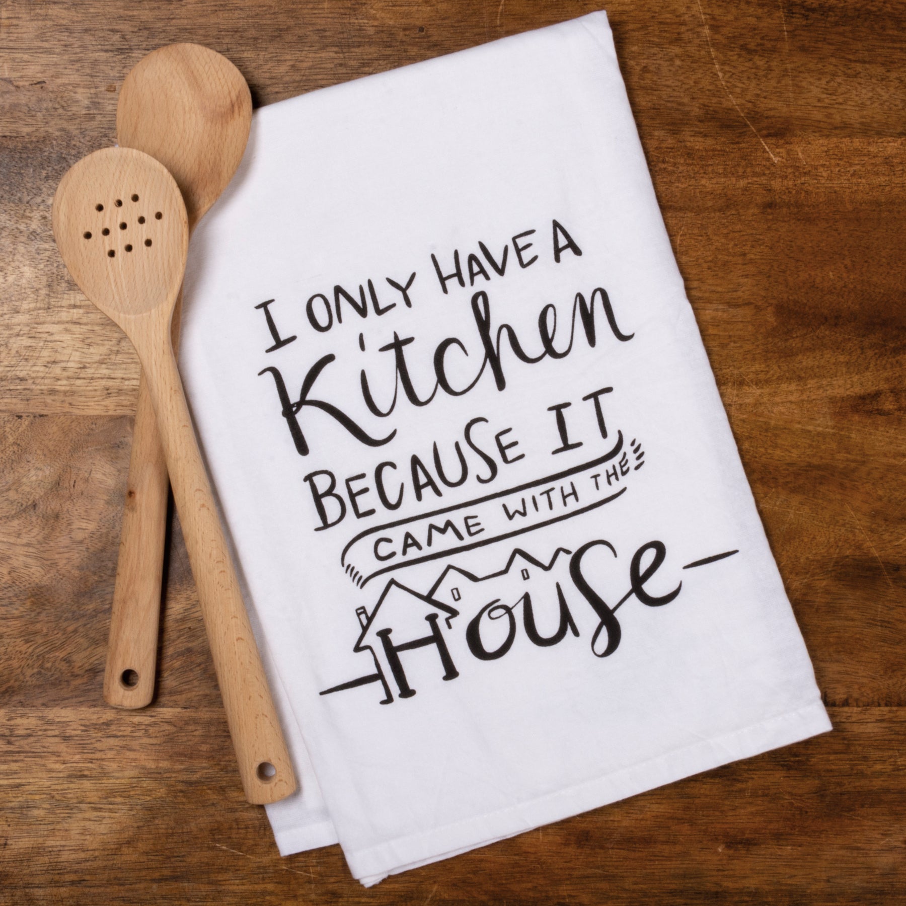 I Only Have A Kitchen Because It Came With The House - Dish Towel