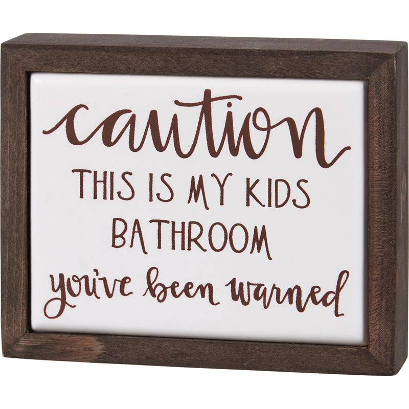 Caution This Is My Kids Bathroom - Box Sign