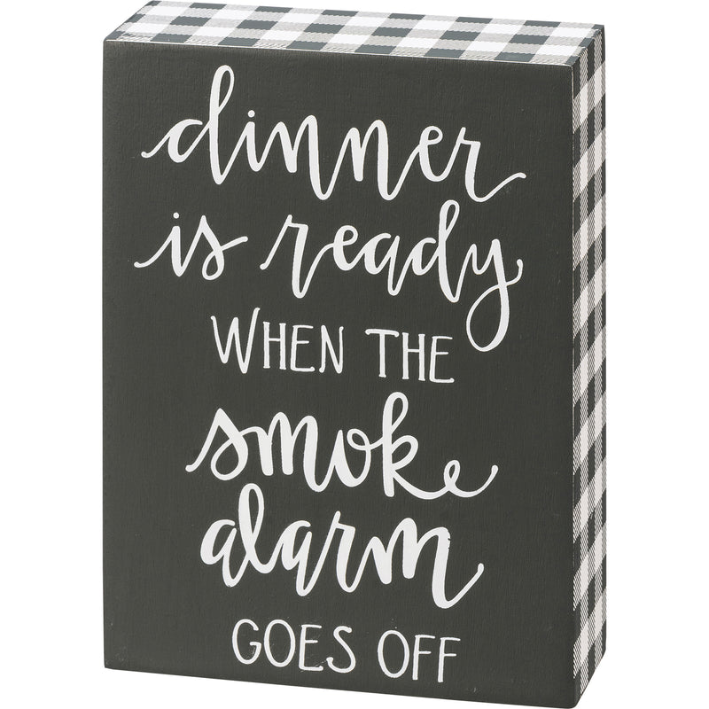 Dinner Is Ready When the Smoke Alarm Goes Off- Block Sign