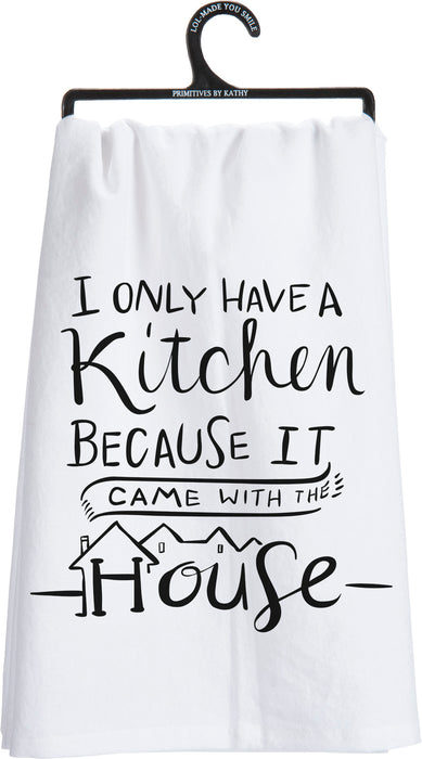 I Only Have A Kitchen Because It Came With The House - Dish Towel