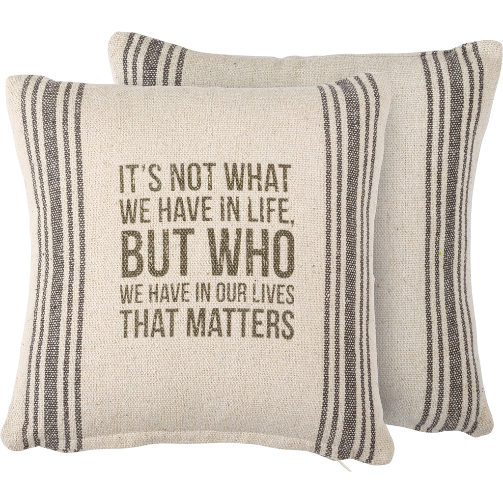 It's not what we have in life - Pillow