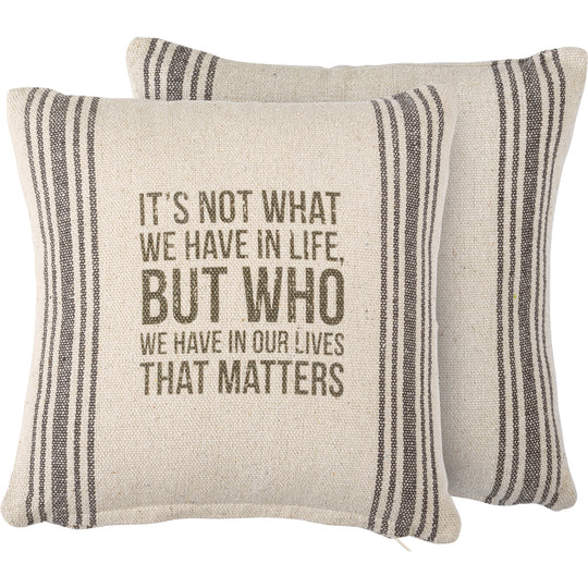 It's not what we have in life - Pillow