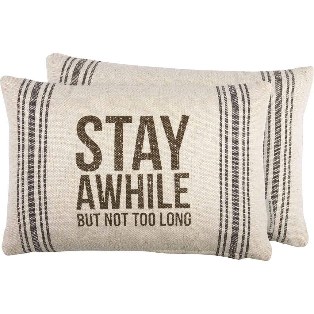 Stay Awhile But Not Too Long - Pillow