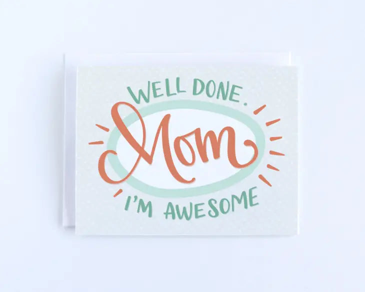 Well Done Mom, I'm Awesome - Mother's Day Card