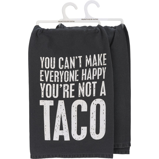 You Can't Make Everyone Happy You're Not a Taco - Dish Towel