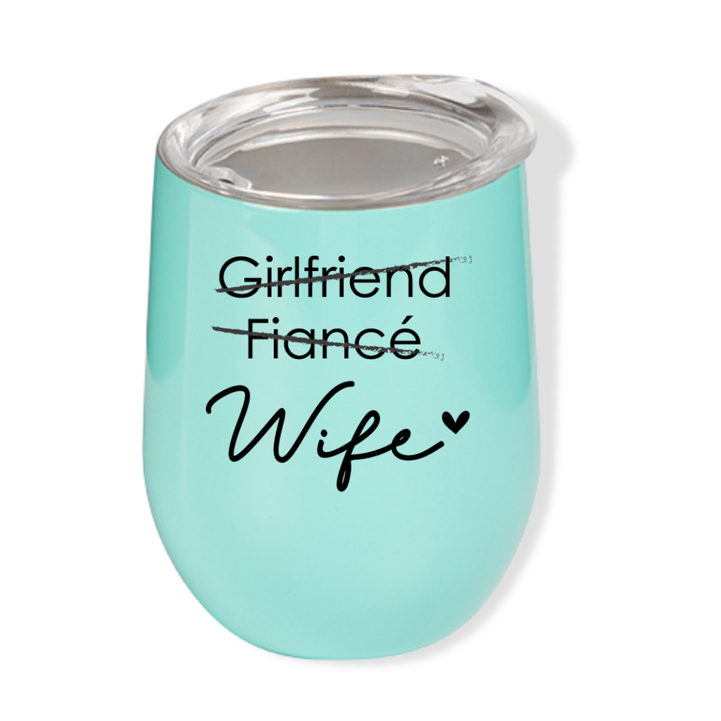 Girlfriend, Fiancé, Wife - Wine Tumbler