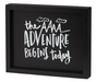 the adventure begins today painted wooden sign